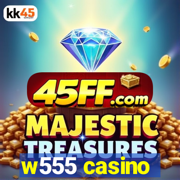 w555 casino